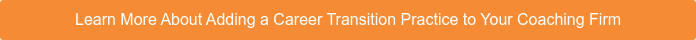 Learn More About Adding a Career Transition Practice to Your Coaching Firm